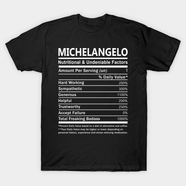 Michelangelo Name T Shirt - Michelangelo Nutritional and Undeniable Name Factors Gift Item Tee T-Shirt by nikitak4um